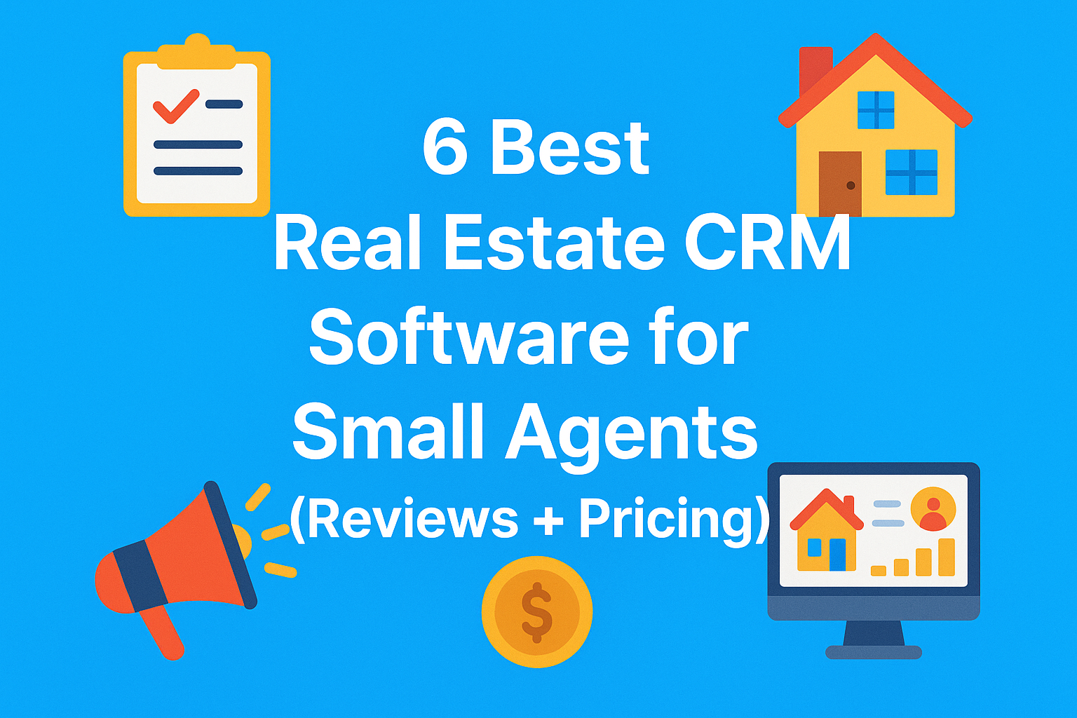 6 Best Real Estate CRM Software for Small Agents