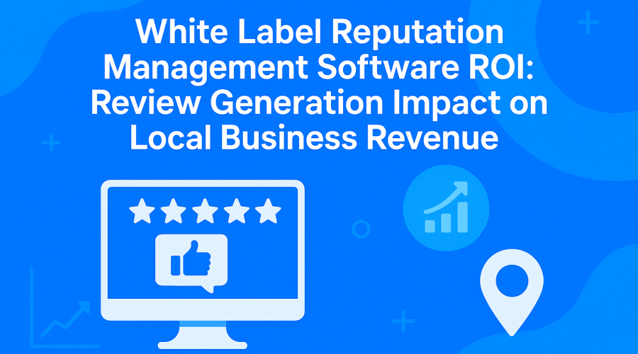 White Label Reputation Management Software ROI