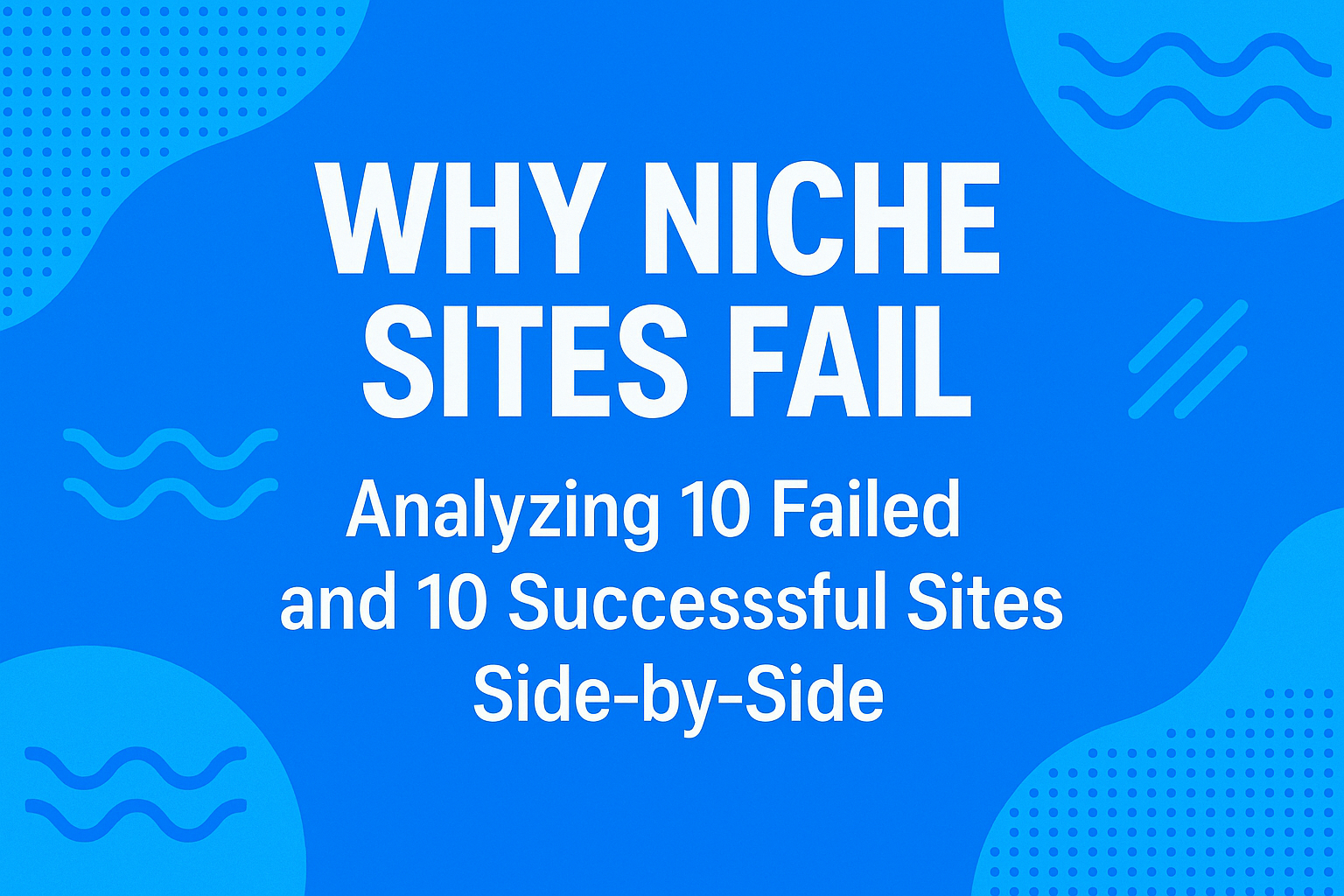 why niche sites fail examples