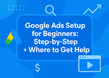 Google Ads Setup for Beginners Step-by-Step