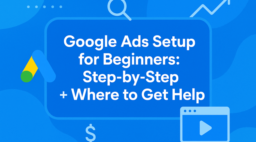Google Ads Setup for Beginners Step-by-Step