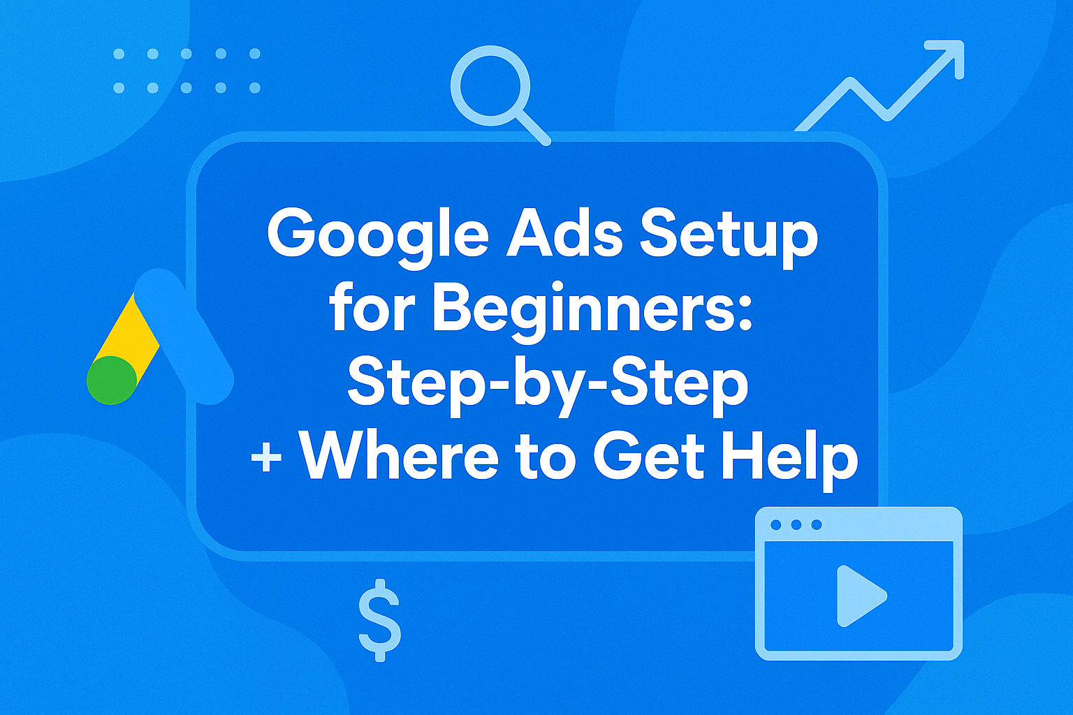 Google Ads Setup for Beginners Step-by-Step