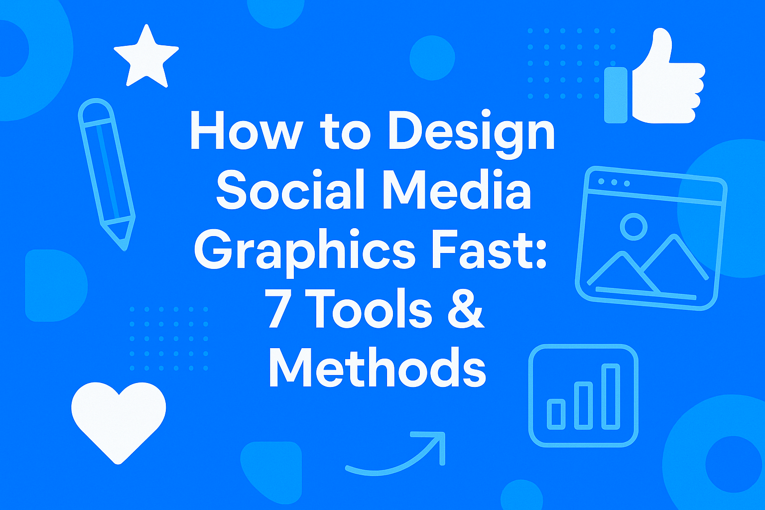 How to Design Social Media Graphics Fast 7 Tools & Methods